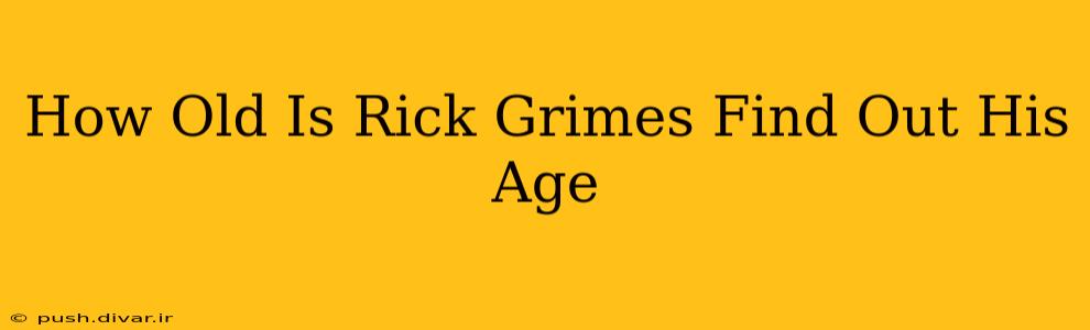 How Old Is Rick Grimes Find Out His Age