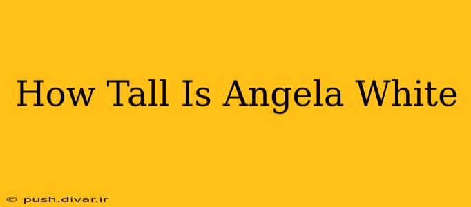 How Tall Is Angela White
