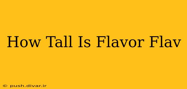 How Tall Is Flavor Flav