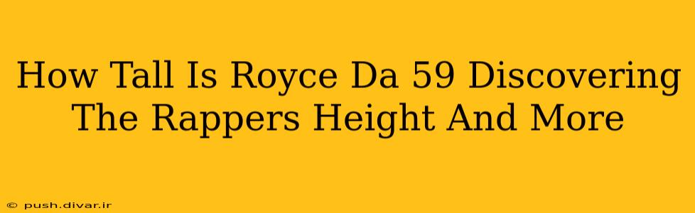 How Tall Is Royce Da 59 Discovering The Rappers Height And More
