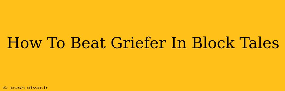 How To Beat Griefer In Block Tales