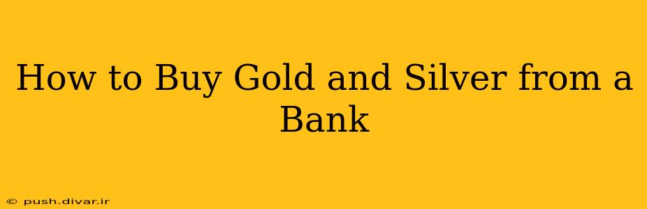 How to Buy Gold and Silver from a Bank