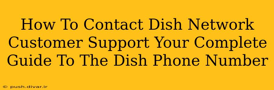 How To Contact Dish Network Customer Support Your Complete Guide To The Dish Phone Number