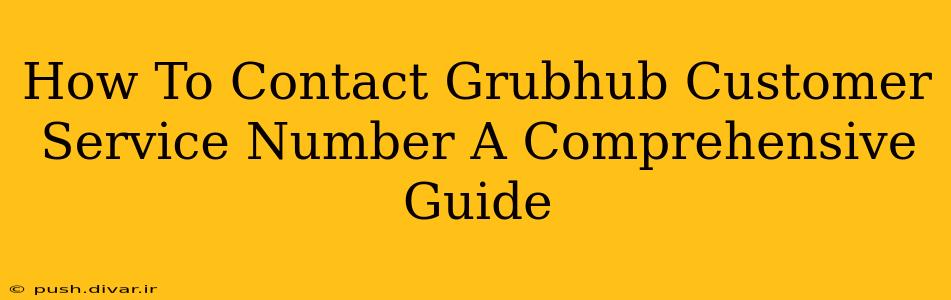 How To Contact Grubhub Customer Service Number A Comprehensive Guide