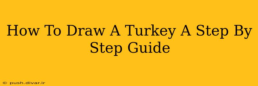 How To Draw A Turkey A Step By Step Guide