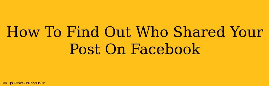 How To Find Out Who Shared Your Post On Facebook