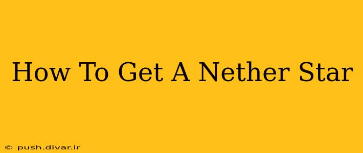 How To Get A Nether Star
