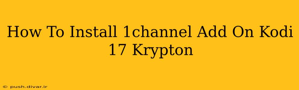 How To Install 1channel Add On Kodi 17 Krypton