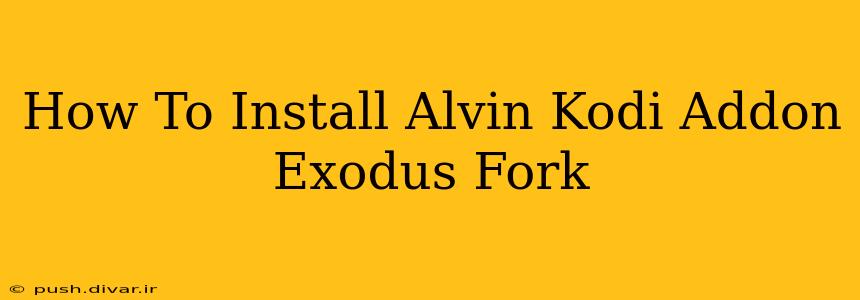 How To Install Alvin Kodi Addon Exodus Fork