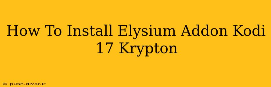 How To Install Elysium Addon Kodi 17 Krypton