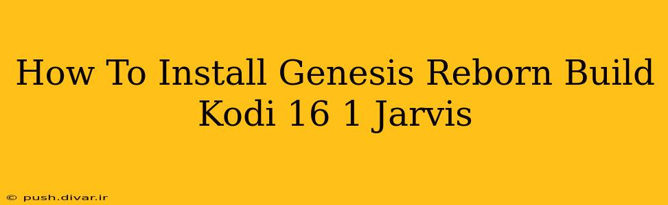 How To Install Genesis Reborn Build Kodi 16 1 Jarvis