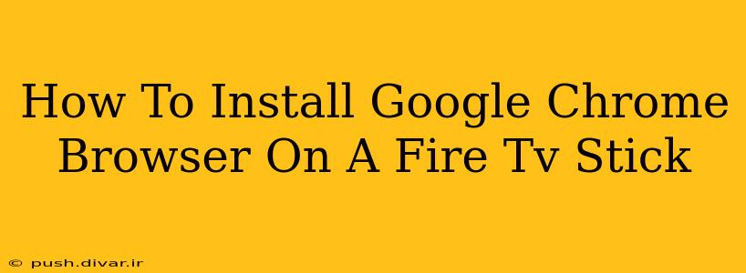 How To Install Google Chrome Browser On A Fire Tv Stick