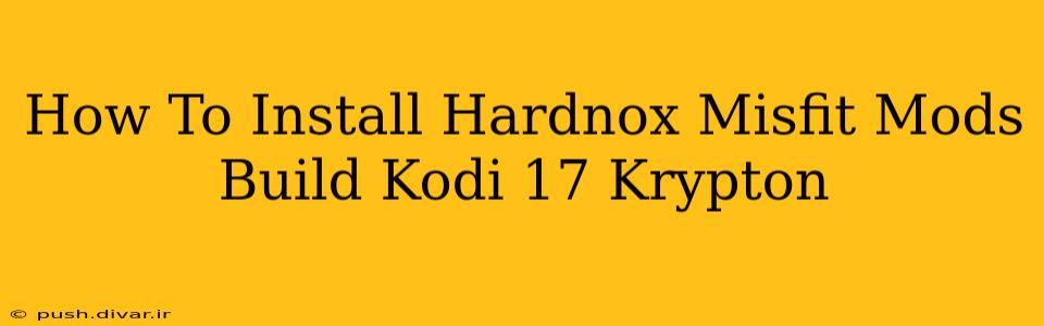 How To Install Hardnox Misfit Mods Build Kodi 17 Krypton