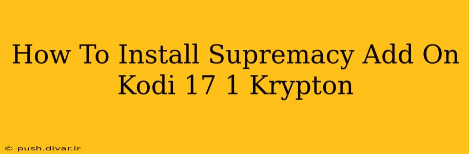 How To Install Supremacy Add On Kodi 17 1 Krypton