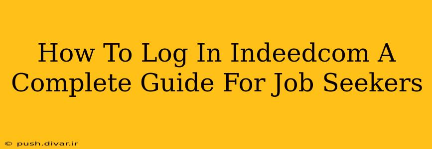 How To Log In Indeedcom A Complete Guide For Job Seekers