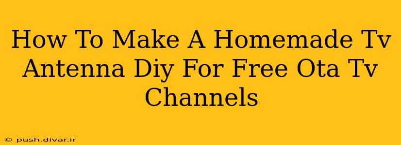 How To Make A Homemade Tv Antenna Diy For Free Ota Tv Channels