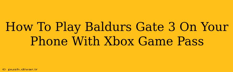 How To Play Baldurs Gate 3 On Your Phone With Xbox Game Pass