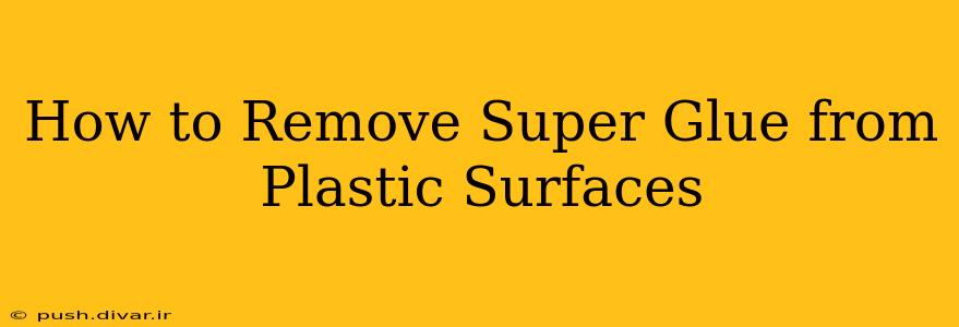 How to Remove Super Glue from Plastic Surfaces