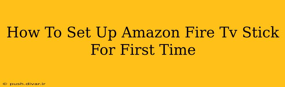 How To Set Up Amazon Fire Tv Stick For First Time