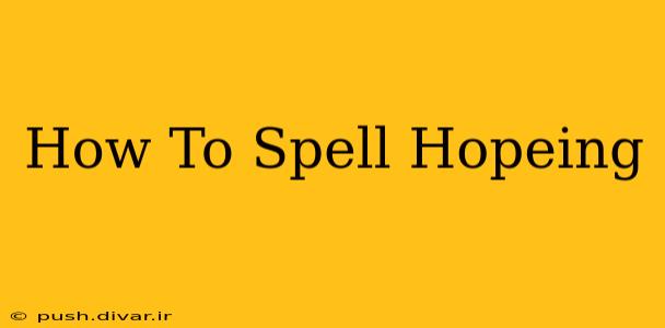 How To Spell Hopeing