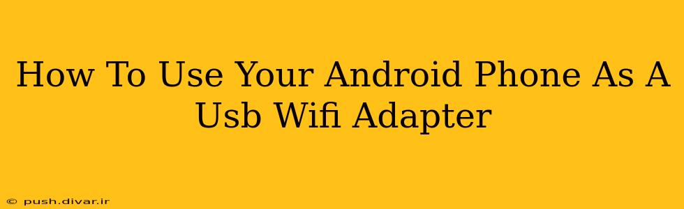 How To Use Your Android Phone As A Usb Wifi Adapter