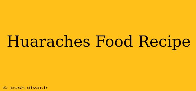 Huaraches Food Recipe