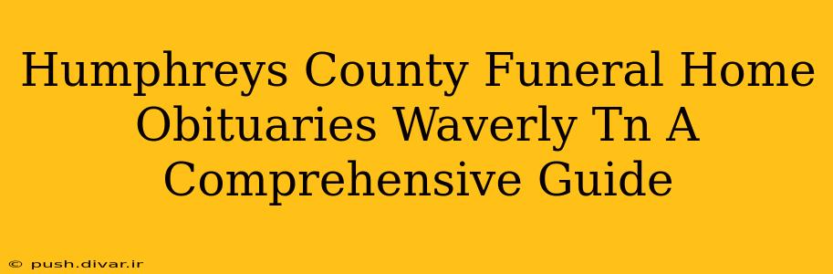 Humphreys County Funeral Home Obituaries Waverly Tn A Comprehensive Guide