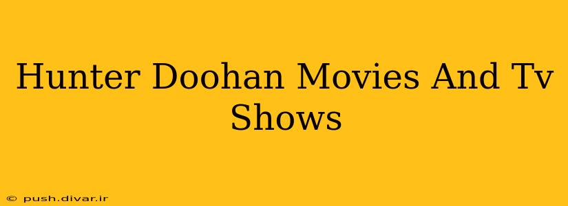Hunter Doohan Movies And Tv Shows
