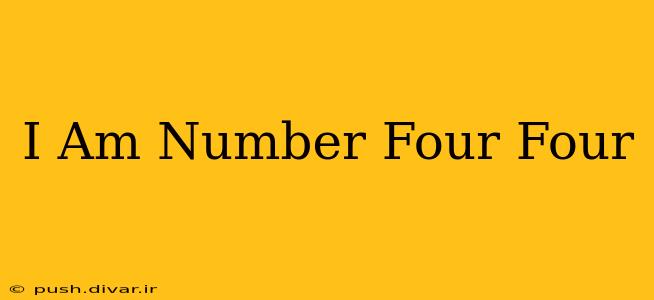 I Am Number Four Four