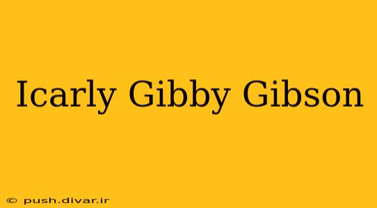 Icarly Gibby Gibson