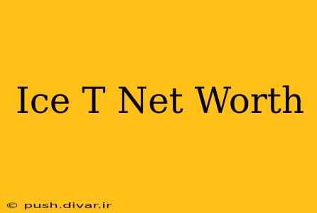 Ice T Net Worth