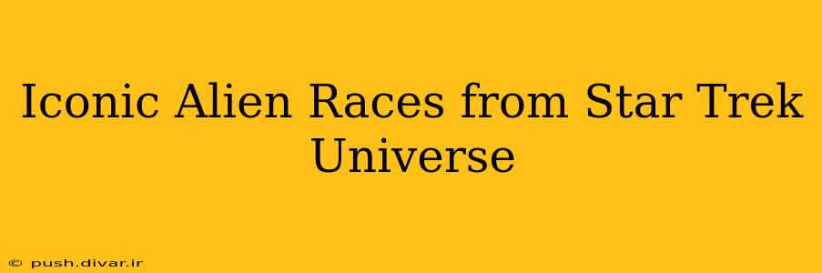 Iconic Alien Races from Star Trek Universe