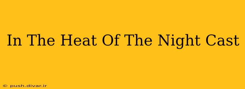 In The Heat Of The Night Cast