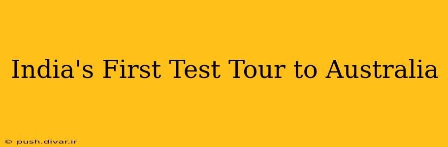 India's First Test Tour to Australia