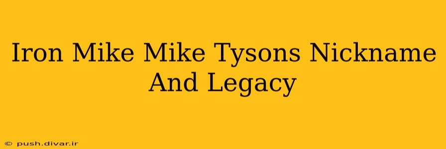 Iron Mike Mike Tysons Nickname And Legacy