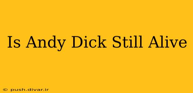 Is Andy Dick Still Alive