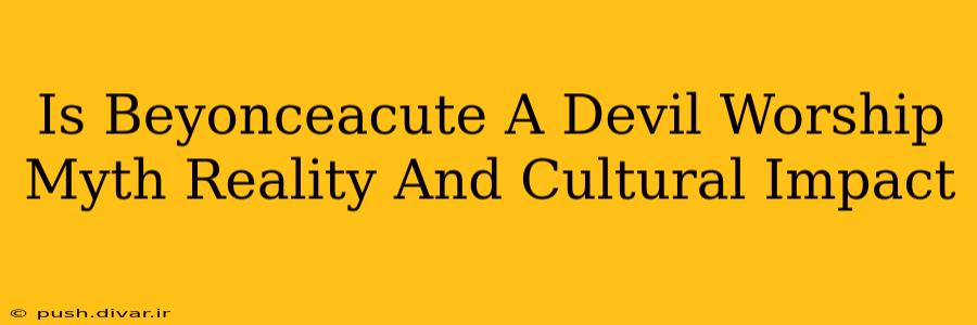 Is Beyonceacute A Devil Worship Myth Reality And Cultural Impact
