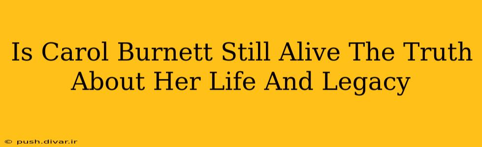 Is Carol Burnett Still Alive The Truth About Her Life And Legacy