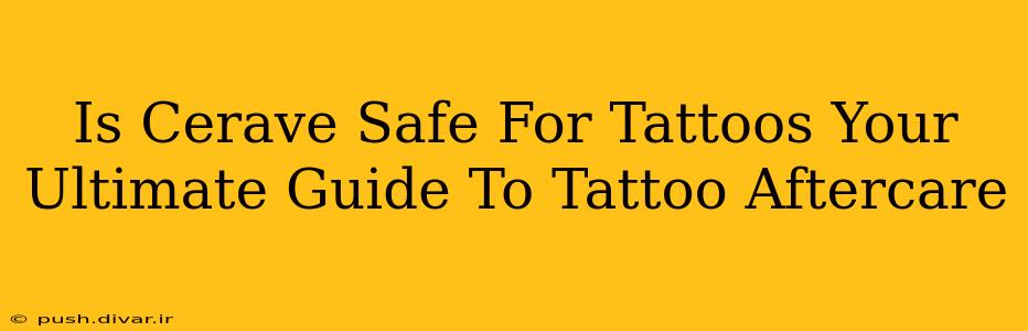 Is Cerave Safe For Tattoos Your Ultimate Guide To Tattoo Aftercare