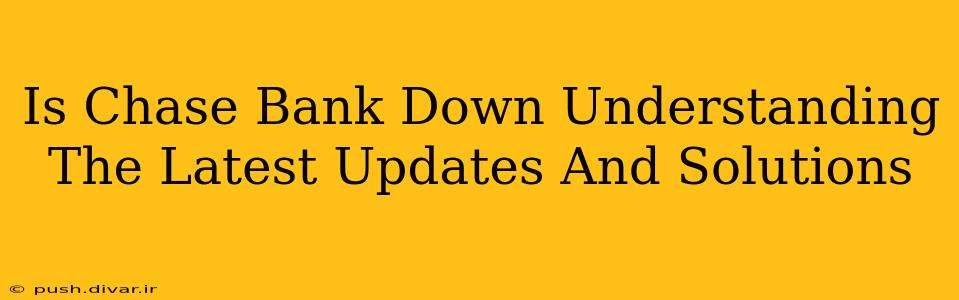 Is Chase Bank Down Understanding The Latest Updates And Solutions