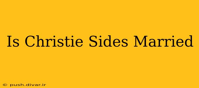 Is Christie Sides Married