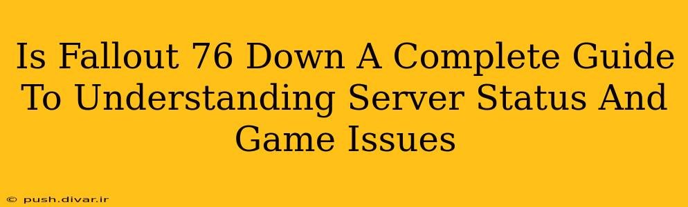 Is Fallout 76 Down A Complete Guide To Understanding Server Status And Game Issues