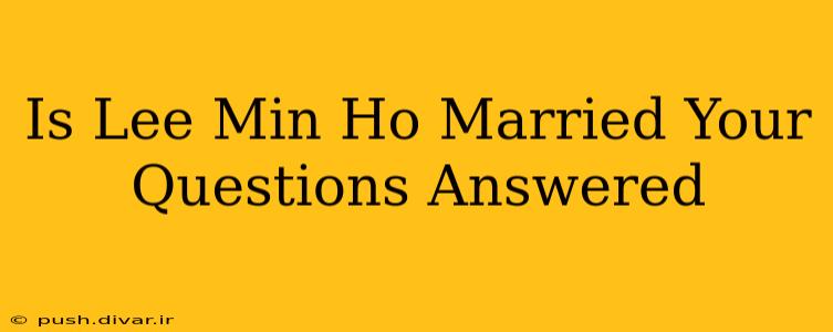Is Lee Min Ho Married Your Questions Answered
