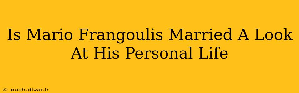 Is Mario Frangoulis Married A Look At His Personal Life