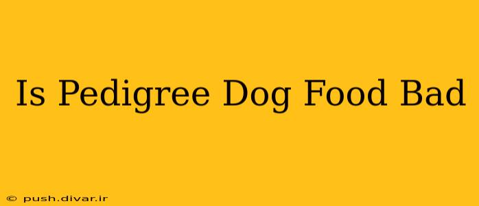 Is Pedigree Dog Food Bad