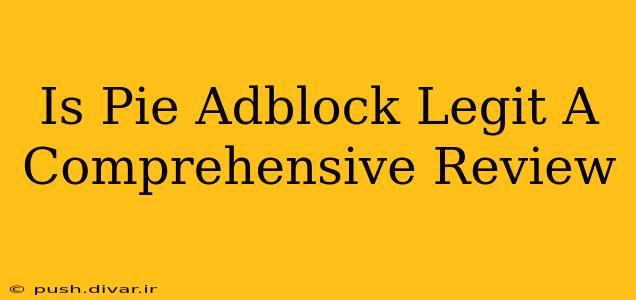 Is Pie Adblock Legit A Comprehensive Review