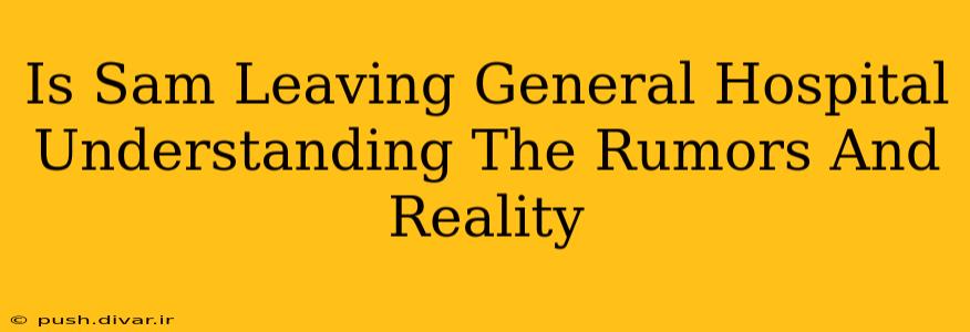 Is Sam Leaving General Hospital Understanding The Rumors And Reality