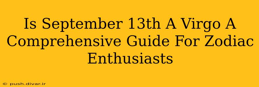 Is September 13th A Virgo A Comprehensive Guide For Zodiac Enthusiasts