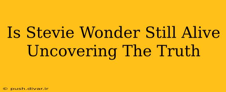 Is Stevie Wonder Still Alive Uncovering The Truth