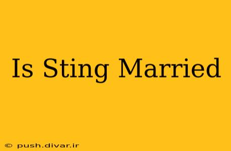 Is Sting Married